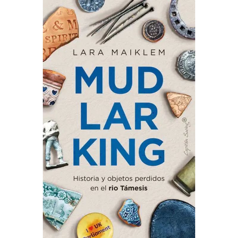MUDLARKING - HISTORIA Y OBJETOS PERDIDOS EN EL RIO TAMESIS (Nuevo)
