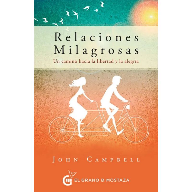 RELACIONES MILAGROSAS - UN CAMINO HACIA LA LIBERTAD Y LA ALEGRIA (Nuevo)