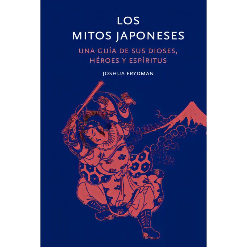 MITOS JAPONESES, LOS - UNA GUIA DE SUS DIOSES, HEROES Y ESPIRITUS - TD (Nuevo)