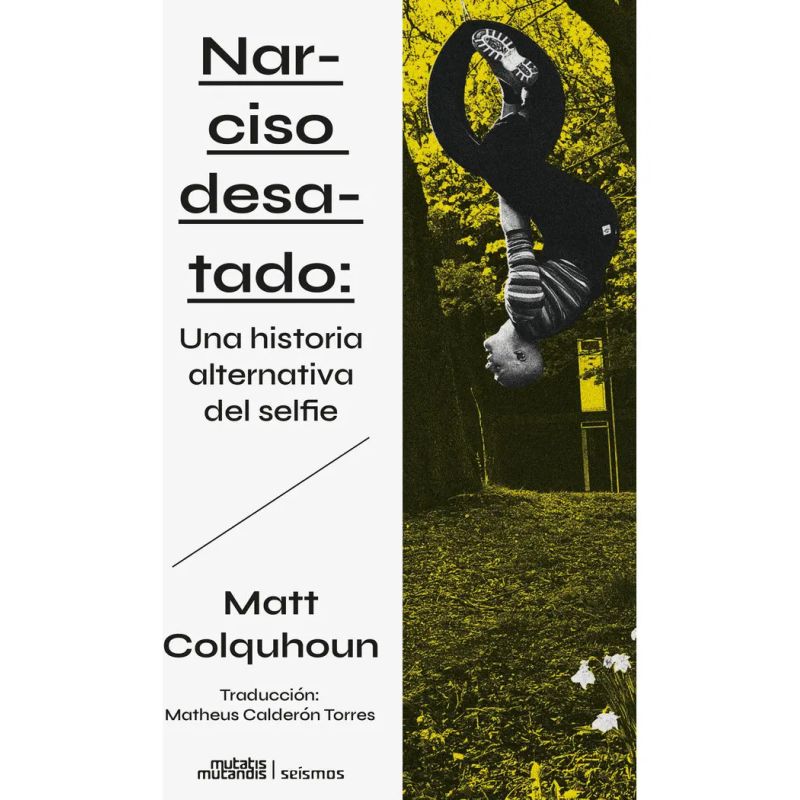 NARCISO DESATADO - UNA HISTORIA ALTERNATIVA DEL SELFIE (Nuevo)