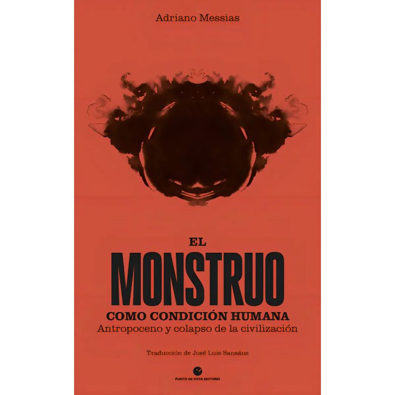 MONSTRUO COMO CONDICION HUMANA, EL - ANTROPOCENO Y COLAPSO DE LA CIVILIZACION (Nuevo)