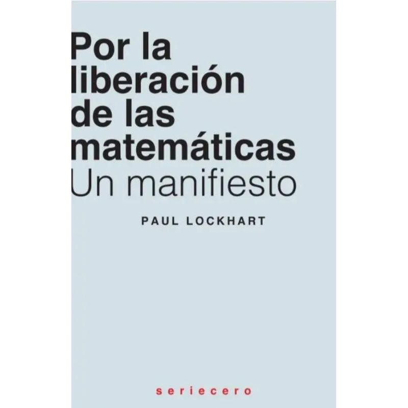 POR LA LIBERACION DE LAS MATEMATICAS - UN MANIFIESTO (Nuevo)