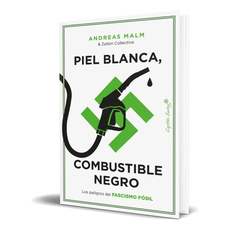 PIEL BLANCA, COMBUSTIBLE NEGRO - LOS PELIGROS DEL FASCISMO FOSIL (Nuevo)