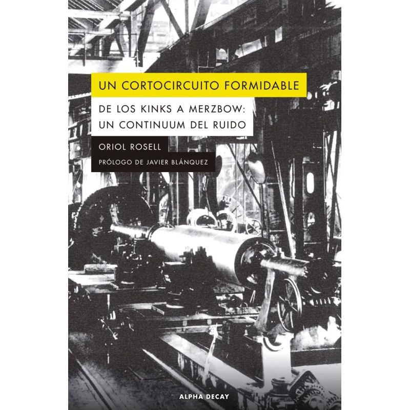 UN CORTOCIRCUITO FORMIDABLE - DE LOS KINKS A MERZBOW : UN CONTINUUM DEL RUIDO (Nuevo)
