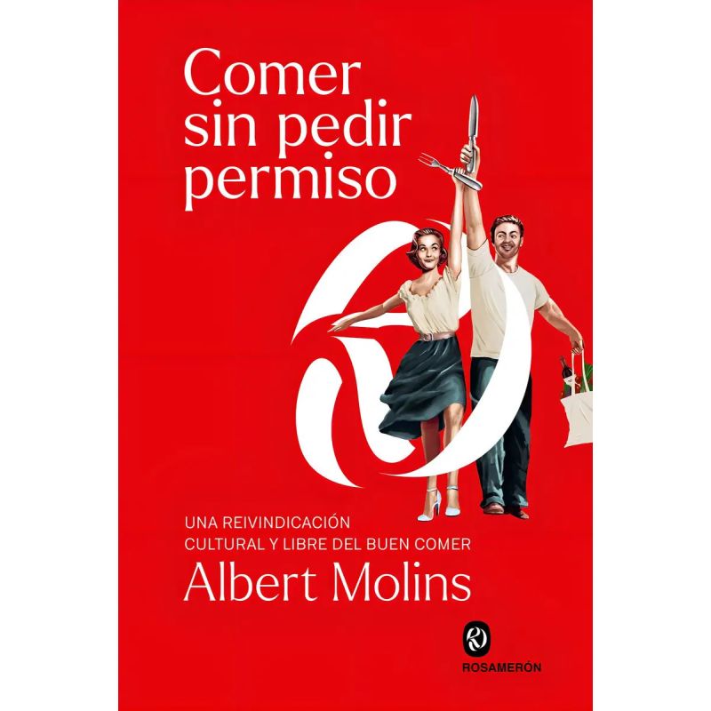 COMER SIN PEDIR PERMISO - UNA REIVINDICACION CULTURAL Y LIBRE DEL BUEN COMER (Nuevo)