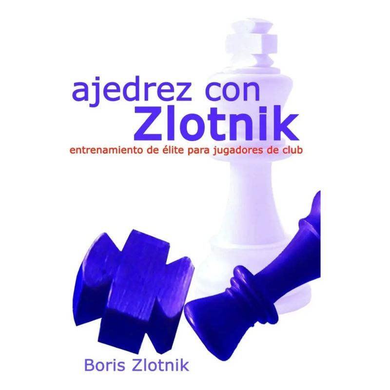 AJEDREZ CON ZLOTNIK  - ENTRENAMIENTO DE ELITE PARA JUGADORES DE CLUB (Nuevo)