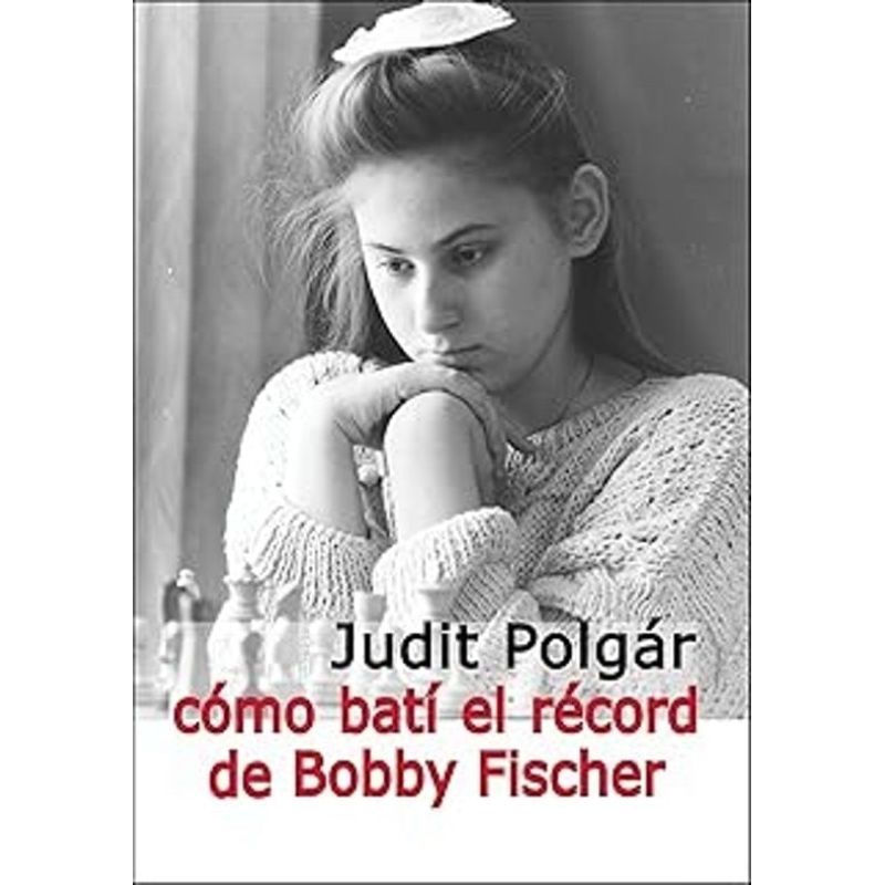 JUDIT POLGAR - COMO BATI EL RECORD DE BOBBY FISCHER (Nuevo)