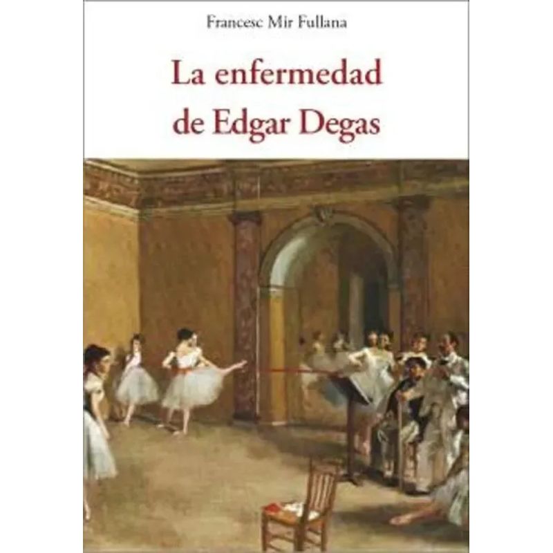 ENFERMEDAD DE EDGAR DEGAS, LA (Nuevo)