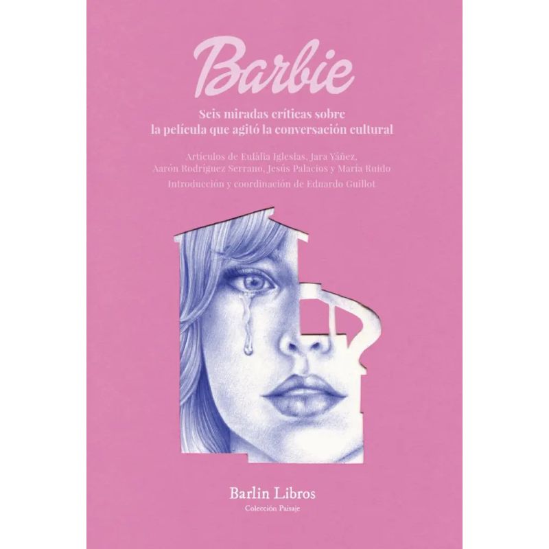 BARBIE - 6 MIRADAS CRITICAS SOBRE LA PELICULA QUE AGITO LA CONVERSACION CULTURAL (Nuevo)
