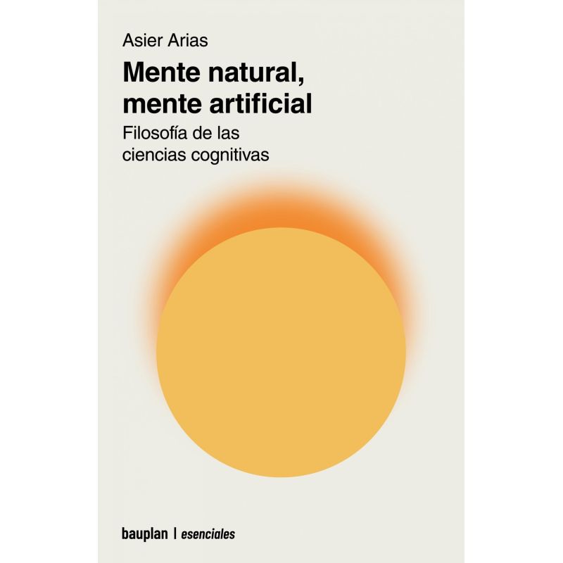 MENTE NATURAL, MENTE ARTIFICIAL - FILOSOFIA DE LAS CIENCIAS COGNITIVAS (Nuevo)