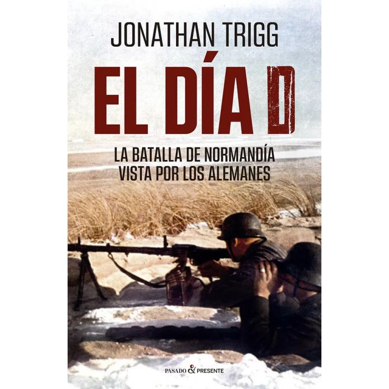 DIA D, EL - LA BATALLA DE NORMANDIA VISTA POR LOS ALEMANES (Nuevo)