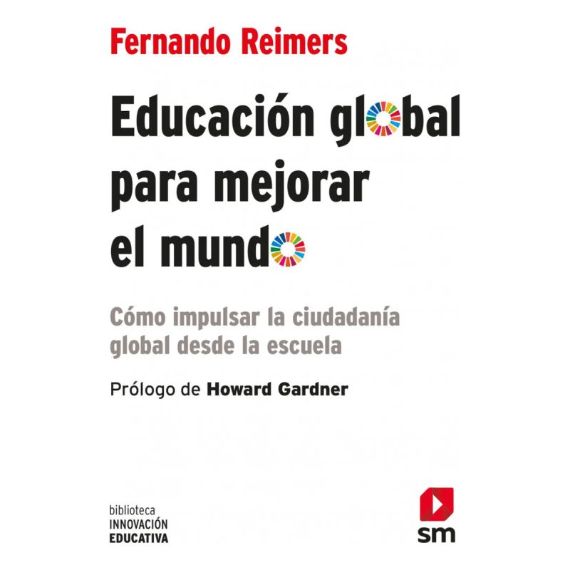 EDUCACION GLOBAL PARA MEJORAR EL MUNDO - COMO IMPULSAR LA CIUDADANIA GLOBAL DESDE LA ESCUELA (Nuevo)