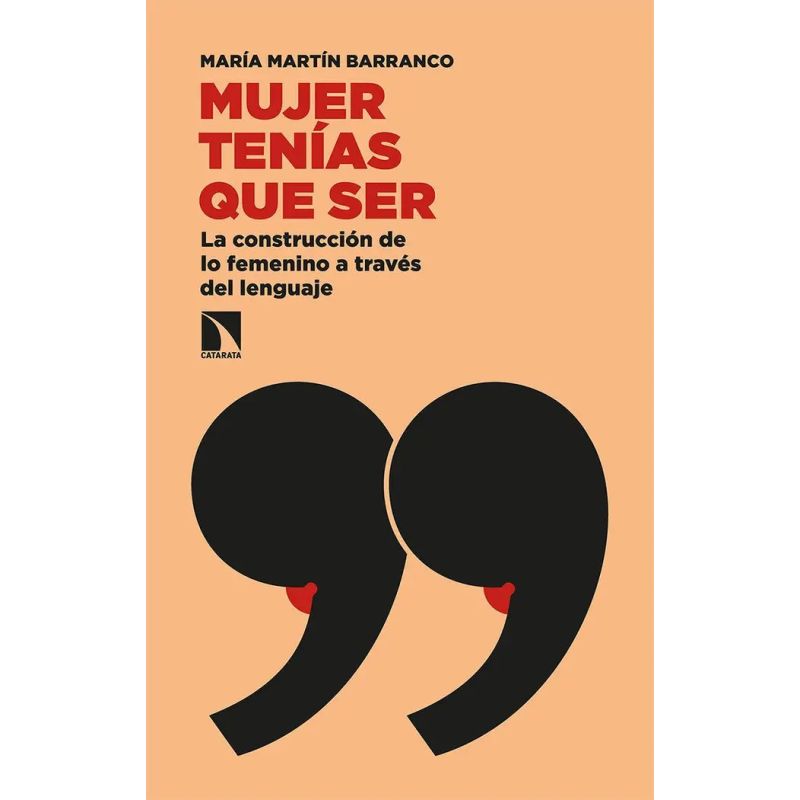 MUJER TENIAS QUE SER - LA CONSTRUCCION DE LO FEMENINO A TRAVES DEL LENGUAJE (Nuevo)