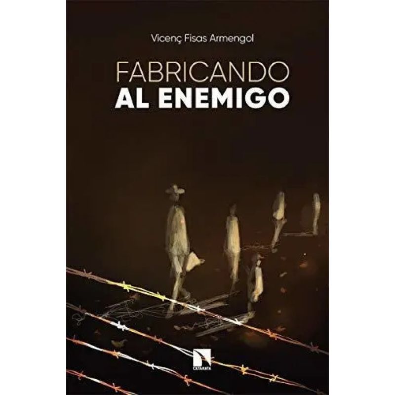 FABRICANDO AL ENEMIGO - LA CONSTRUCCION DE IMAGENES DEL ODIO (Nuevo)
