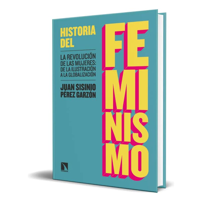 HISTORIA DEL FEMINISMO - LA REVOLUCION DE LAS MUJERES: DE LA ILUSTRACION A LA GLOBALIZACION (Nuevo)