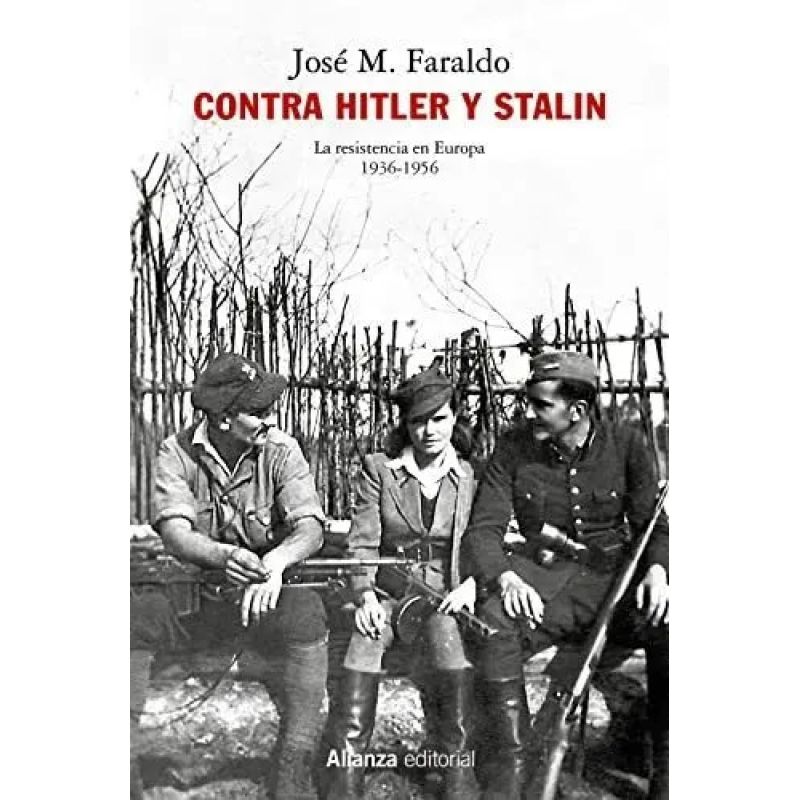 CONTRA HITLER Y STALIN - LA RESISTENCIA EN EUROPA 1936-1956 (Nuevo)