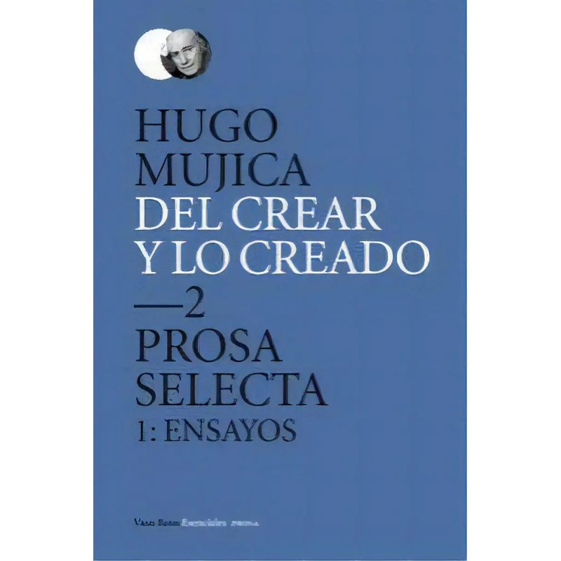 DEL CREAR Y LO CREADO 2. PROSA SELECTA 1: ENSAYOS (Nuevo)