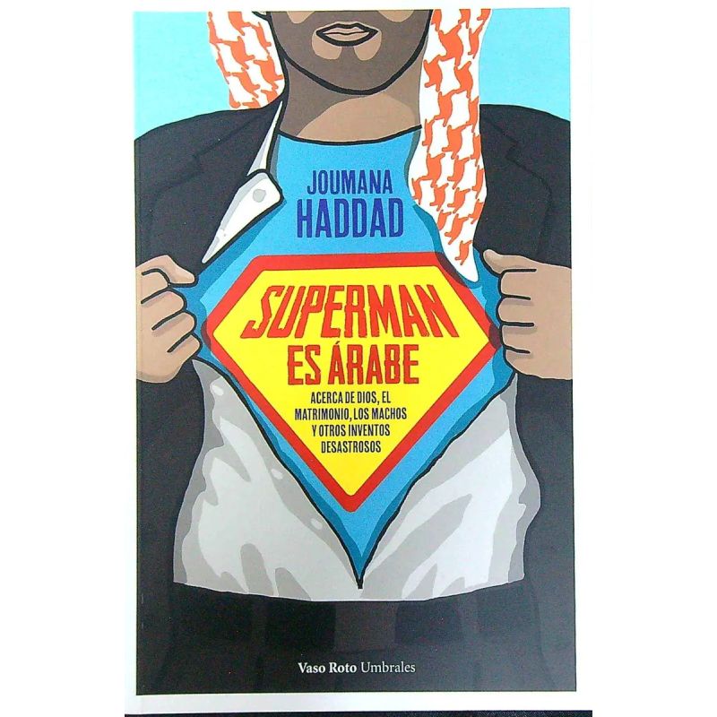 SUPERMAN ES ARABE - ACERCA DE DIOS, EL MATRIMONIO, LOS MACHOS Y OTROS INVENTOS DESASTROSOS (Nuevo)