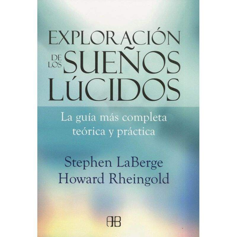 EXPLORACION DE LOS SUEÑOS LUCIDOS - LA GUIA MAS COMPLETA TEORICA Y PRACTICA (Nuevo)
