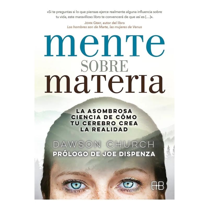 MENTE SOBRE MATERIA - LA ASOMBROSA CIENCIA DE COMO TU CEREBRO CREA LA REALIDAD (Nuevo)