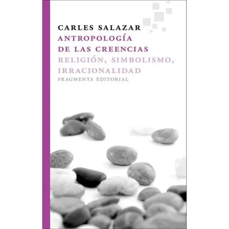 ANTROPOLOGIA DE LAS CREENCIAS - RELIGION, SIMBOLISMO, IRRACIONALIDAD (Nuevo)