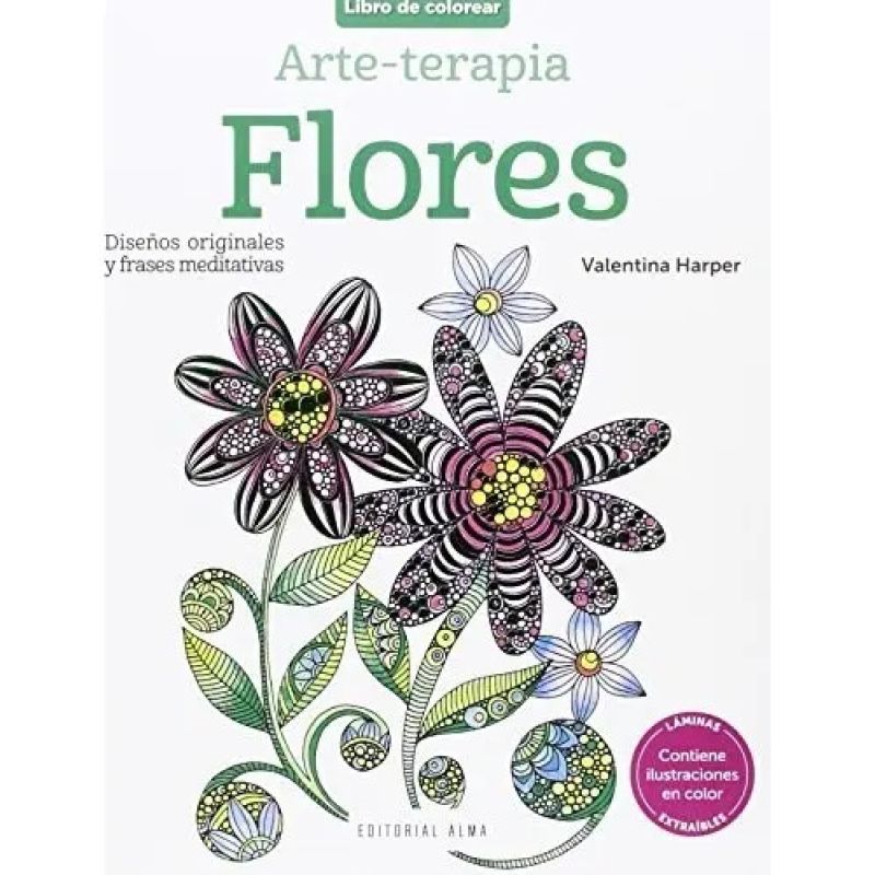 ARTE-TERAPIA - FLORES - DISEÑOS ORIGINALES Y FRASES MEDITATIVAS - LIBRO DE COLOREAR (Nuevo)