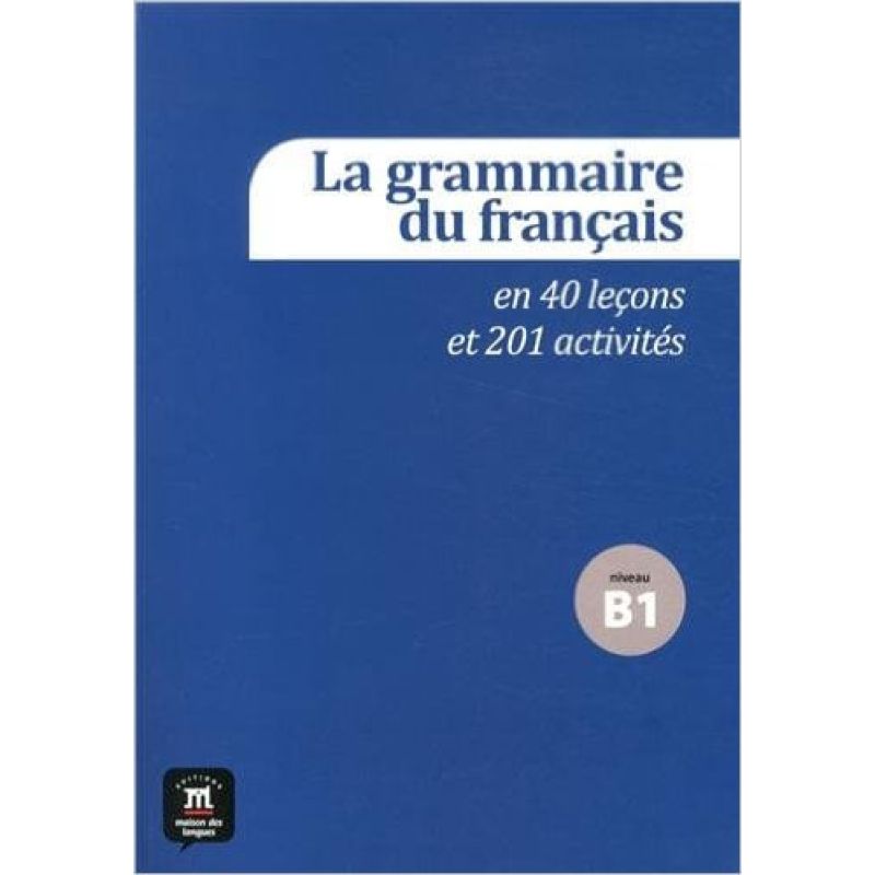 GRAMMAIRE DU FRANCAIS B1, LA. EN 40 LECONS ET 201 ACTIVITES* (Nuevo)