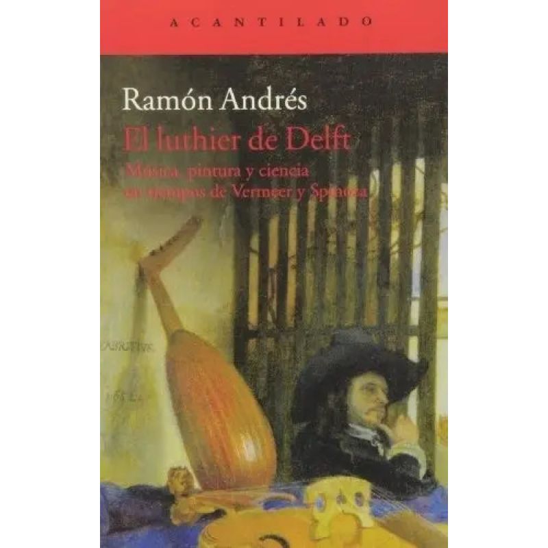 LUTHIER DE DELFT, EL - MUSICA, PINTURA Y CIENCIA EN TIEMPOS DE VERMEER Y SPINOZA (Nuevo)