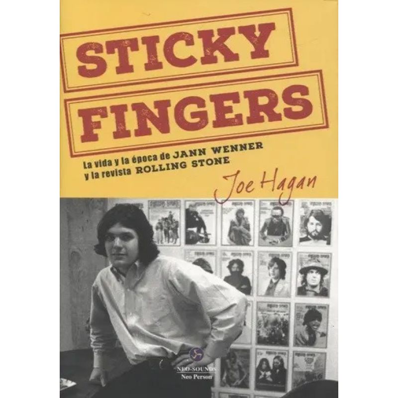 STICKY FINGERS - LA VIDA Y LA EPOCA DE JANN WENNER Y LA REVISTA ROLLING STONE (Nuevo)