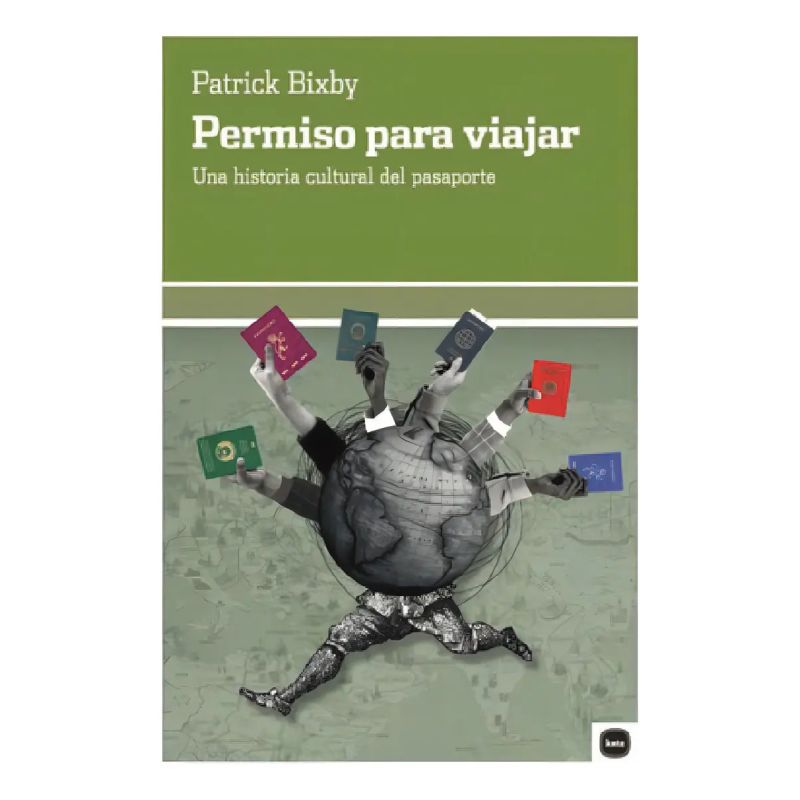 PERMISO PARA VIAJAR - UNA HISTORIA CULTURAL DEL PASAPORTE (Nuevo)