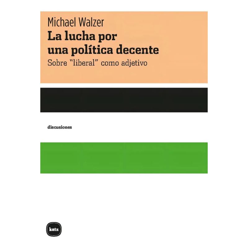 LUCHA POR UNA POLITICA DECENTE, LA - SOBRE LIBERAL COMO ADJETIVO (Nuevo)