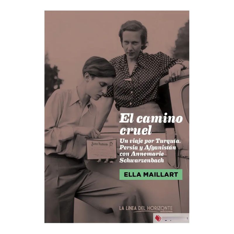 CAMINO CRUEL, EL - UN VIAJE POR TURQUIA, PERSIA Y AFGANISTAN CON ANNEMARIE SCHWARZENBACH (Nuevo)
