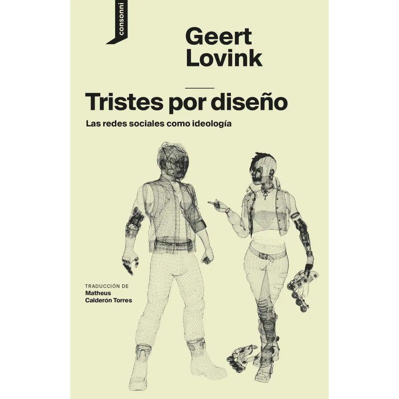TRISTES POR DISEÑO - LAS REDES SOCIALES COMO IDEOLOGIA (Nuevo)