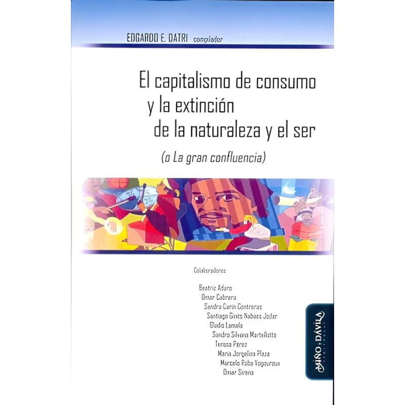 CAPITALISMO DE CONSUMO Y LA EXTINCION DE LA NATURALEZA Y EL SER, EL (Nuevo)