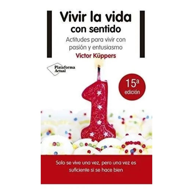 VIVIR LA VIDA CON SENTIDO - ACTITUDES PARA VIVIR CON PASION Y ENTUSIASMO - N/ED. (Nuevo)