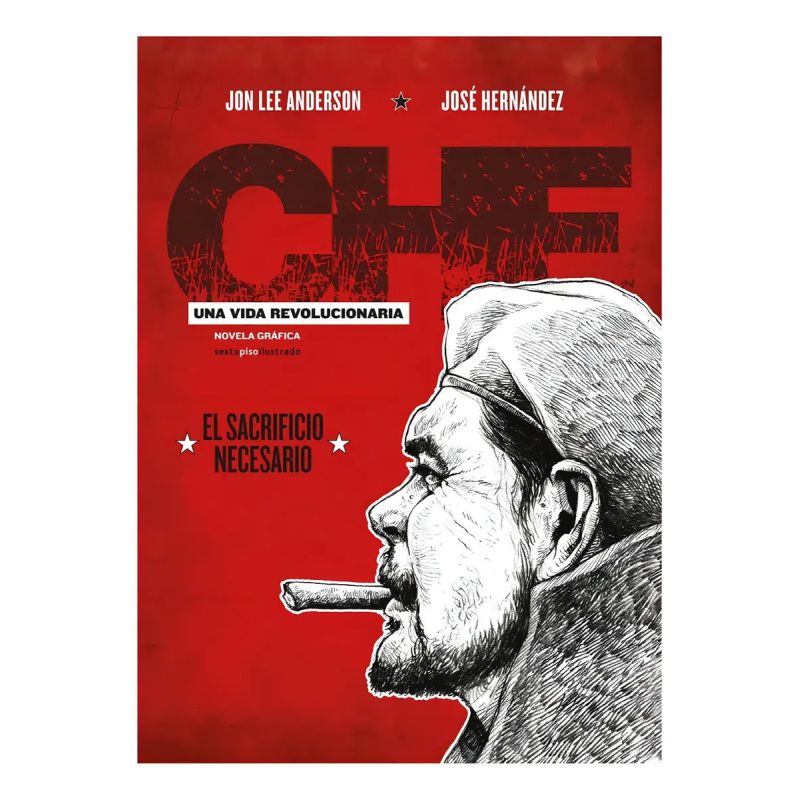 CHE - UNA VIDA REVOLUCIONARIA - EL SACRIFICIO NECESARIO (Nuevo)