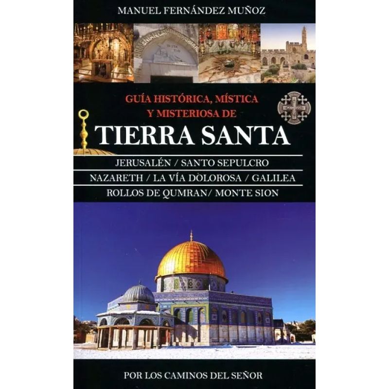 GUIA HISTORICA, MISTICA Y MISTERIOSA DE TIERRA SANTA (Nuevo)