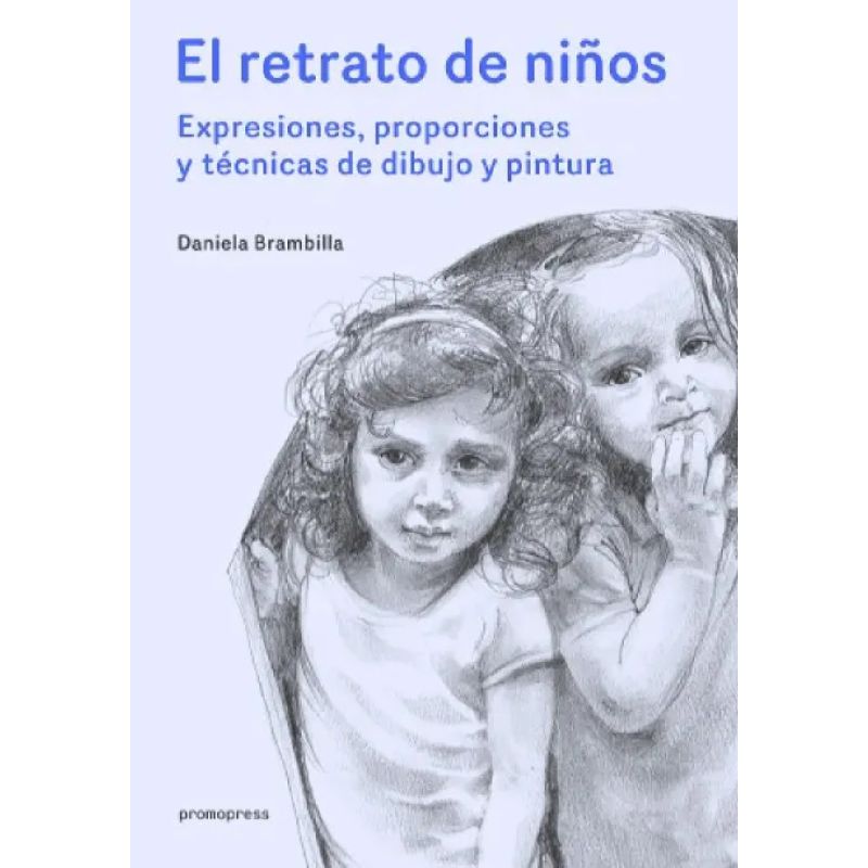 RETRATO DE NIÑOS, EL - EXPRESIONES, PROPORCIONES Y TECNICAS DE DIBUJO Y PINTURA - TD (Nuevo)