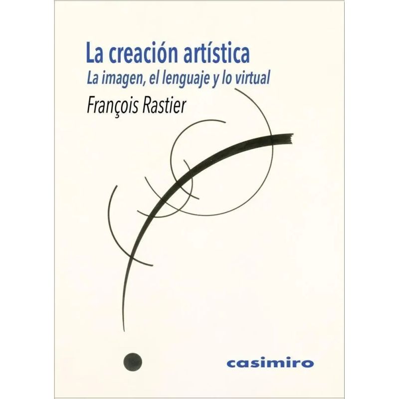 CREACION ARTISTICA, LA - LA IMAGEN, EL LENGUAJE Y LO VIRTUAL (Nuevo)