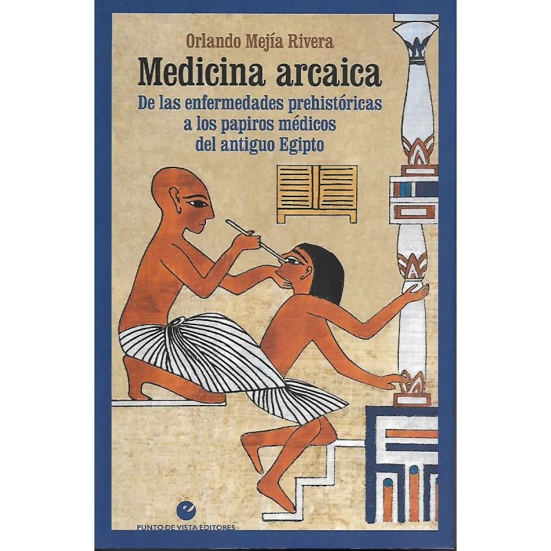 MEDICINA ARCAICA - DE LAS ENFERMEDADES PREHISTORICAS A LOS PAPIROS MEDICOS DEL ANTIGUO EGIPTO (Nuevo)