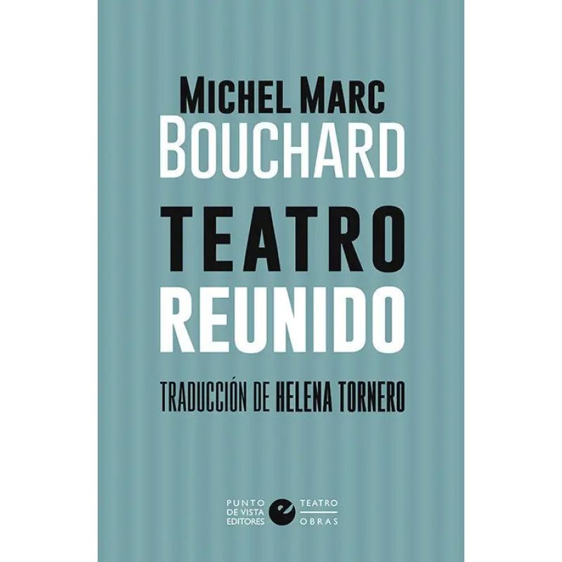 TEATRO REUNIDO - MICHEL MARC BOUCHARD (Nuevo)