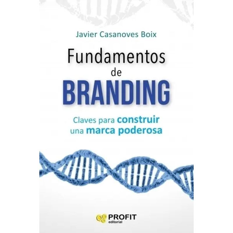 FUNDAMENTOS DE BRANDING - CLAVES PARA CONSTRUIR UNA MARCA PODEROSA (Nuevo)