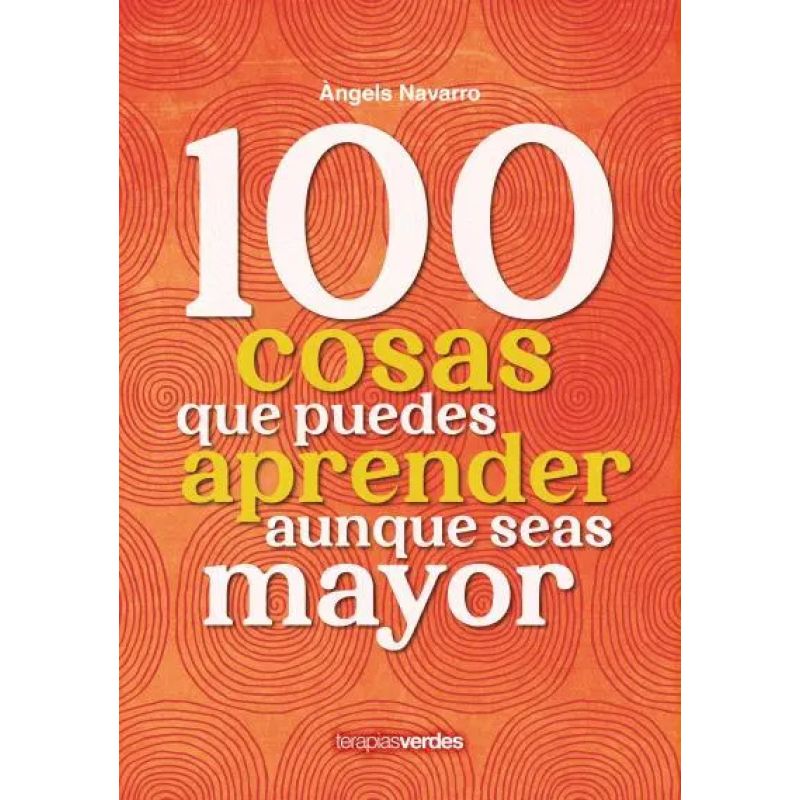 100 COSAS QUE PUEDES APRENDER AUNQUE SEAS MAYOR (Nuevo)