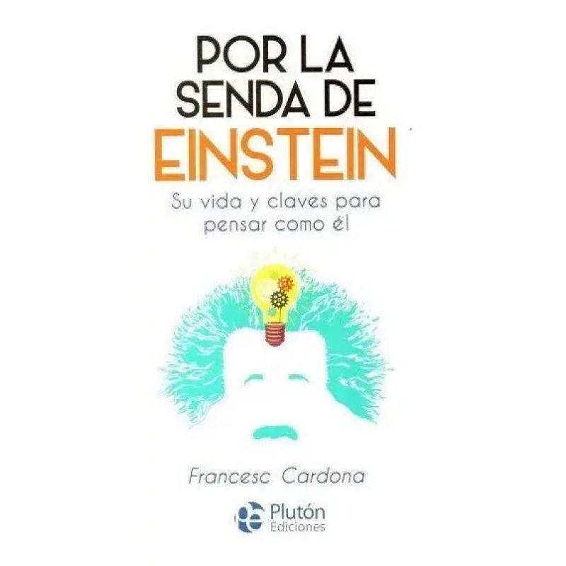 POR LA SENDA DE EINSTEIN -  SU VIDA Y CLAVES PARA PENSAR COMO EL (Nuevo)