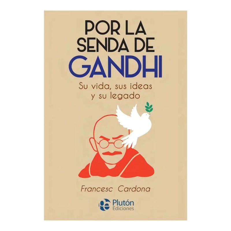 POR LA SENDA DE GANDHI - SU VIDA, SUS IDEAS Y SU LEGADO (Nuevo)