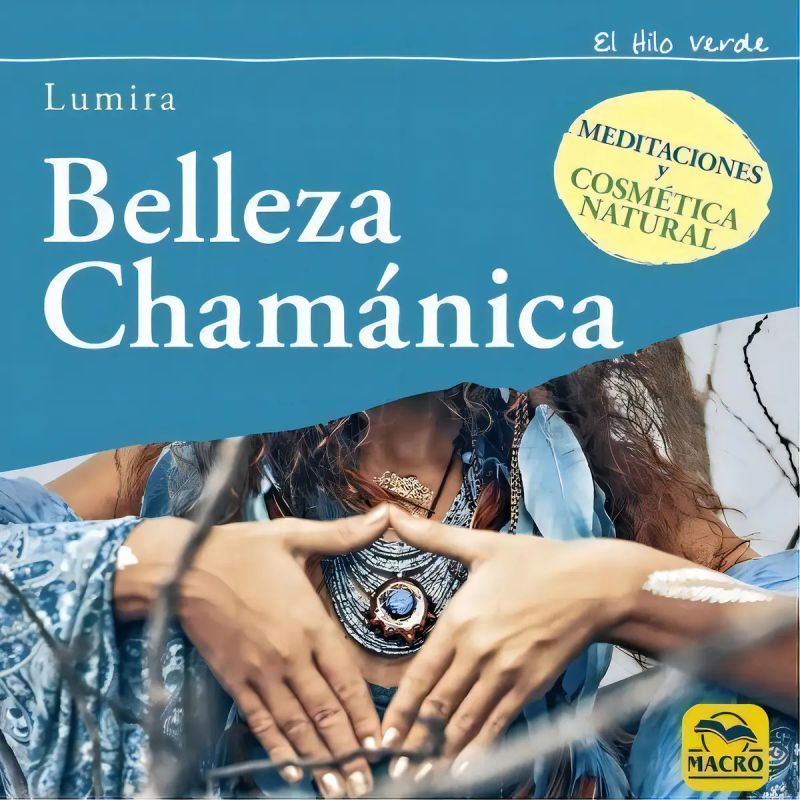 BELLEZA CHAMANICA - MEDITACIONES Y COSMETICA NATURAL (Nuevo)