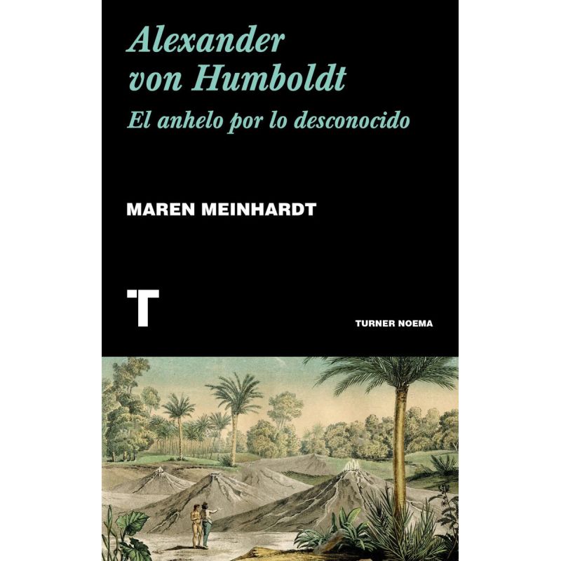 ALEXANDER VON HUMBOLDT - EL ANHELO POR LO DESCONOCIDO (Nuevo)