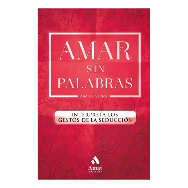 AMAR SIN PALABRAS - INTERPRETA LOS GESTOS DE LA SEDUCCION (Nuevo)