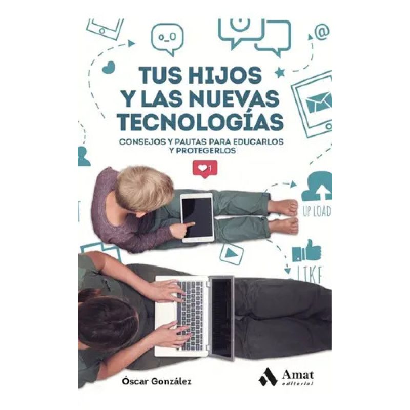 TUS HIJOS Y LAS NUEVAS TECNOLOGIAS - CONSEJOS Y PAUTAS PARA EDUCARLOS Y PROTEGERLOS (Nuevo)
