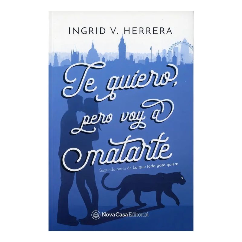 TE QUIERO PERO VOY A MATARTE - LO QUE TODO GATO QUIERE 2/ED. - WATTPAD (Nuevo)